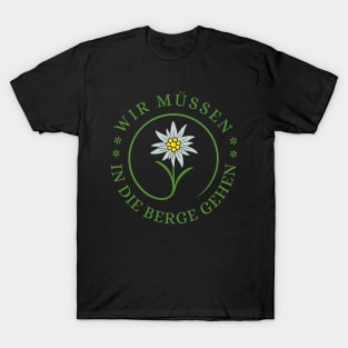 Wir Müssen in die Berge Gehen! T-Shirt